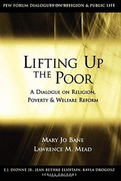 portada Lifting up the Poor: A Dialogue on Religion, Poverty & Welfare Reform: A Dialogue on Religion, Poverty and Welfare Reform (Pew Forum Dialogue Series on Religion and Public Life) (en Inglés)