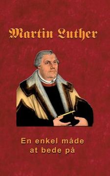 portada Martin Luther - En enkel måde at bede på: Martin Luther om bøn (en Danés)