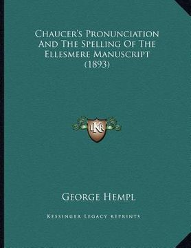 portada chaucer's pronunciation and the spelling of the ellesmere manuscript (1893) (en Inglés)