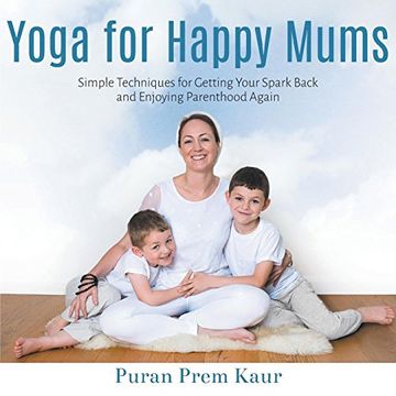 portada Yoga for Happy Mums: Simple Techniques for Getting Your Spark Back and Enjoying Parenthood Again (en Inglés)