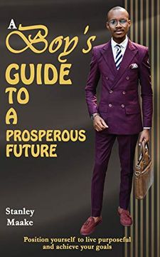 portada A Boy's Guide to a Prosperous Future: Position Yourself to Live Purposeful and Chieve Your Goals 