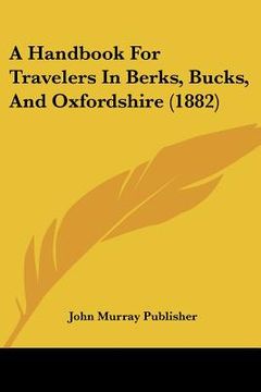 portada a handbook for travelers in berks, bucks, and oxfordshire (1882) (in English)