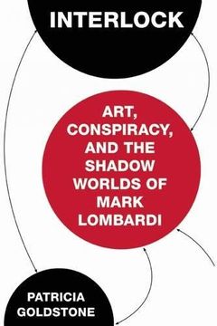 portada Interlock: Art, Conspiracy, and the Shadow Worlds of Mark Lombardi 