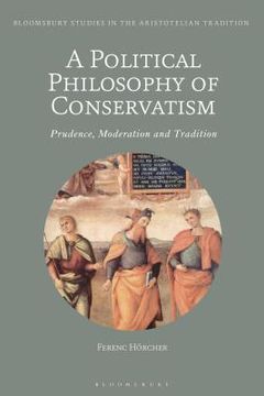 portada A Political Philosophy of Conservatism: Prudence, Moderation and Tradition