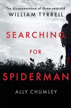 portada Searching for Spiderman: The Disappearance of Three-Year-Old William Tyrrell (en Inglés)