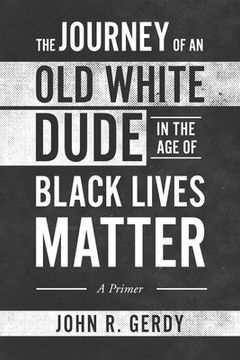 portada The Journey of an Old White Dude in the Age of Black Lives Matter: A Primer