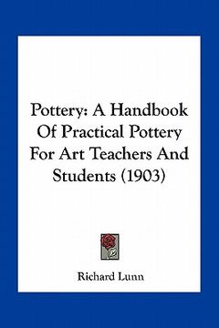 portada pottery: a handbook of practical pottery for art teachers and students (1903) (in English)