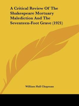 portada a critical review of the shakespeare mortuary malediction and the seventeen-foot grave (1921) (en Inglés)