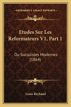 portada Etudes Sur Les Reformateurs V1, Part 1: Ou Socialistes Modernes (1864) (en Francés)