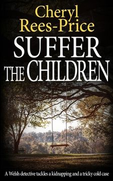 portada Suffer the Children: A Welsh detective tackles a kidnapping and a tricky cold case (en Inglés)