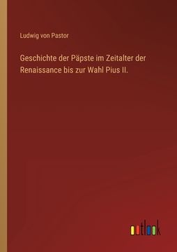 portada Geschichte der Päpste im Zeitalter der Renaissance bis zur Wahl Pius II. (en Alemán)
