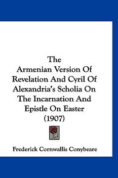 portada the armenian version of revelation and cyril of alexandria's scholia on the incarnation and epistle on easter (1907) (en Inglés)