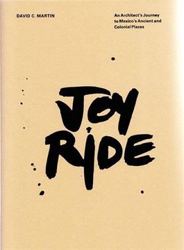 portada Joy Ride: An Architect's Journey to Mexico's Ancient and Colonial Places (en Inglés)
