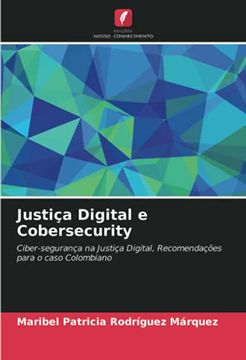 portada Justiça Digital e Cobersecurity: Ciber-Segurança na Justiça Digital, Recomendações Para o Caso Colombiano (en Portugués)