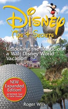 portada Disney Tips & Secrets: Unlocking the Magic of a Walt Disney World Vacation (en Inglés)