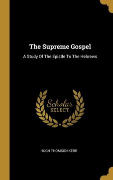 portada The Supreme Gospel: A Study Of The Epistle To The Hebrews (en Inglés)
