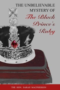 portada THE UNBELIEVABLE MYSTERY OF the Black Prince's Ruby (en Inglés)