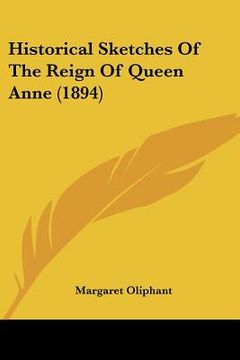 portada historical sketches of the reign of queen anne (1894) (en Inglés)
