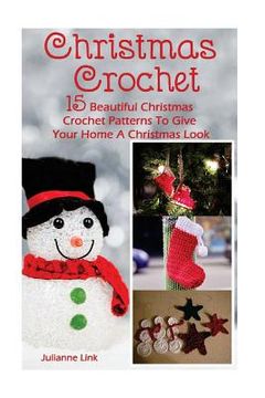 portada Christmas Crochet: 15 Beautiful Christmas Crochet Patterns To Give Your Home A Christmas Look: (Christmas Crochet, Crochet Stitches, Croc (en Inglés)