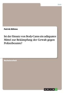 portada Ist der Einsatz von Body-Cams ein Adäquates Mittel zur Bekämpfung der Gewalt Gegen Polizeibeamte? (in German)