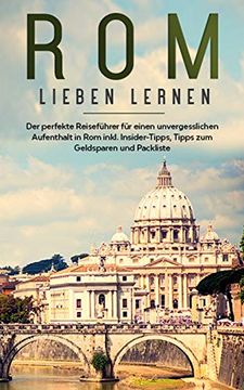 portada Rom Lieben Lernen: Der Perfekte Reiseführer für Einen Unvergesslichen Aufenthalt in rom Inkl. Insider-Tipps, Tipps zum Geldsparen und Packliste (in German)