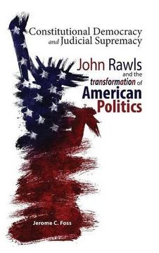 portada Constitutional Democracy and Judicial Supremacy: John Rawls and the Transformation of American Politics