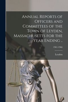 portada Annual Reports of Officers and Committees of the Town of Leyden, Massachusetts for the Year Ending ..; 1961-1966 (en Inglés)