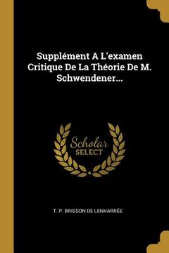 portada Supplément A L'examen Critique De La Théorie De M. Schwendener... (en Francés)