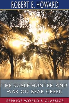 portada The Scalp Hunter, and War on Bear Creek (Esprios Classics) (en Inglés)