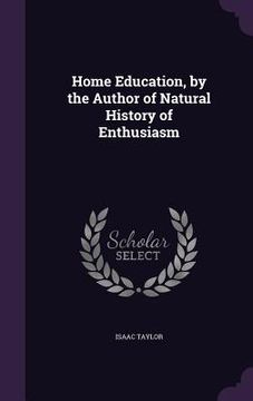 portada Home Education, by the Author of Natural History of Enthusiasm (en Inglés)