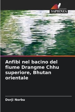 portada Anfibi nel bacino del fiume Drangme Chhu superiore, Bhutan orientale (in Italian)