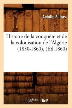 portada Histoire de la Conquête Et de la Colonisation de l'Algérie (1830-1860), (Éd.1860) (en Francés)