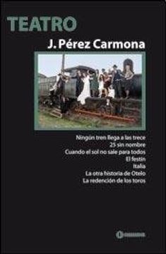 Teatro 2 : Ningún tren llega a las trece. 25 sin nombre. Cuando el sol no sale para todos. El festín. Italia. La otra historia de Otelo. La redención de los toros
