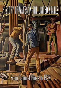 portada History of Wages in the United States From Colonial Times to 1928 (en Inglés)