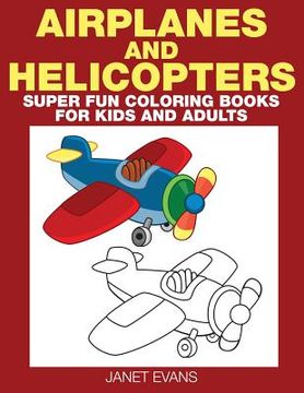 portada Airplane and Helicopter: Super Fun Coloring Books for Kids and Adults