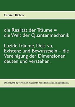 portada Die Realität der Träume = die Welt der Quantenmechanik: Luzide Träume, Deja vu, Existenz und Bewusstsein - die Vereinigung der Dimensionen Deuten und Verstehen. (en Alemán)