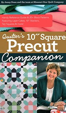 portada Quilter’S 10” Square Precut Companion: Handy Reference Guide & 20+ Block Patterns, Featuring Layer Cakes, 10" Stackers, ten Squares and More! (en Inglés)