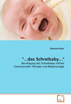 portada "...das Schreibaby...": Beruhigung des Schreibabys mittels Craniosacraler Therapie und Babymassage