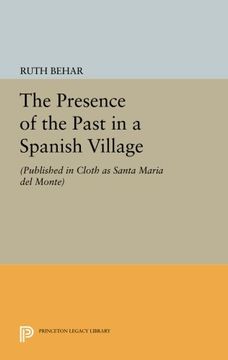 portada The Presence of the Past in a Spanish Village: (Published in Cloth as Santa Maria del Monte) (Princeton Legacy Library) 