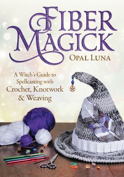 portada Fiber Magick: A Witch'S Guide to Spellcasting With Crochet, Knotwork & Weaving (en Inglés)