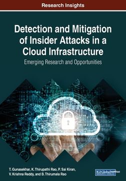 portada Detection and Mitigation of Insider Attacks in a Cloud Infrastructure: Emerging Research and Opportunities (en Inglés)