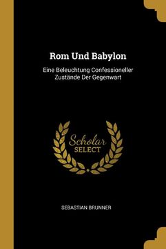 portada Rom und Babylon: Eine Beleuchtung Confessioneller Zustände der Gegenwart (en Alemán)