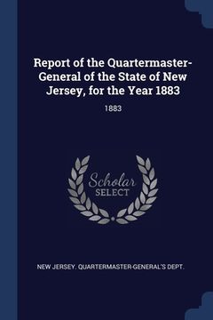 portada Report of the Quartermaster- General of the State of New Jersey, for the Year 1883: 1883