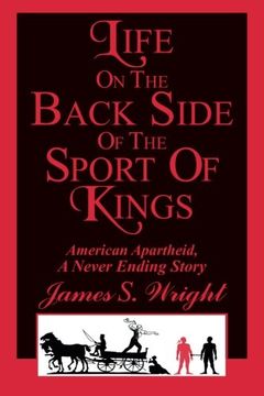 portada Life On The Back Side Of The Sport Of Kings: American Apartheid, A Never Ending Story