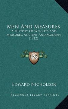 portada men and measures: a history of weights and measures, ancient and modern (1912) (in English)