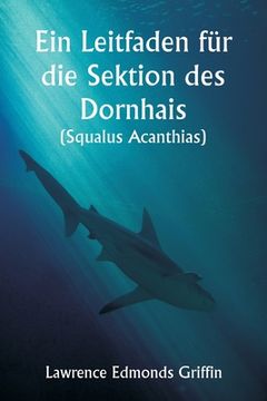 portada Ein Leitfaden für die Sektion des Dornhais (Squalus Acanthias ) (en Alemán)