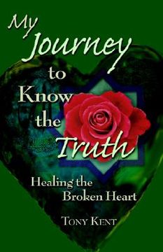 portada my journey to know the truth: healing the broken heart (in English)