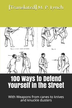 portada 100 Ways to Defend Yourself in the Street: With Weapons from canes to knives and knuckle dusters (en Inglés)