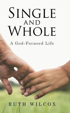 portada Single and Whole: A God-Focused Life (en Inglés)