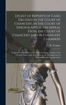 portada Digest of Reports of Cases Decided in the Court of Chancery, in the Court of Error & Appeal, on Appeal From the Court of Chancery and in Chancery Cham (en Inglés)